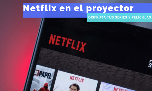 ver netflix en un proyector, Ver Netflix en el proyector