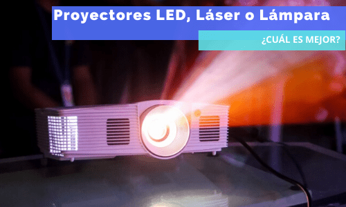 presumir Arriesgado consumidor Proyectores LED, Láser o Lámpara. ¿Cuál es mejor? - Proyectores Indigo