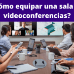 Equipar una sala de videoconferencias, ¿Cómo equipar una sala de videoconferencias?